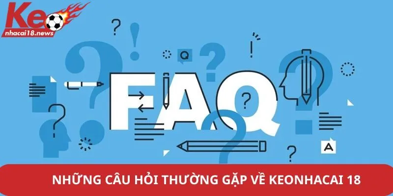 Những câu hỏi thường gặp về Keonhacai18