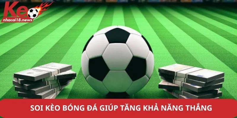 Soi kèo bóng đá giúp tăng khả năng thắng
